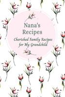 Nana's Recipes Cherished Family Recipes for My Grandchild: Recipe Books To Write In 1074977424 Book Cover