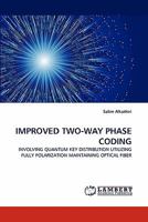 IMPROVED TWO-WAY PHASE CODING: INVOLVING QUANTUM KEY DISTRIBUTION UTILIZING FULLY POLARIZATION MAINTAINING OPTICAL FIBER 3844394680 Book Cover