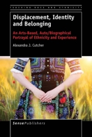 Displacement, Identity and Belonging: An Arts-Based, Auto/Biographical Portrayal of Ethnicity and Experience 9463000690 Book Cover