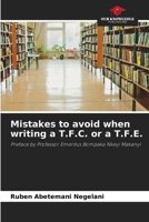 Mistakes to avoid when writing a T.F.C. or a T.F.E.: Preface by Professor Emeritus Bompaka Nkeyi Makanyi 6206022064 Book Cover