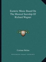 Esoteric Music Based On The Musical Seership Of Richard Wagner 1425371140 Book Cover