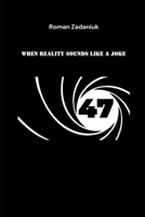 47 When reality sounds like a joke B0DY76VFDW Book Cover