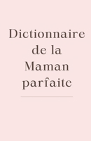 Dictionnaire de la maman parfaite (Les Dictionnaires de la famille) (French Edition) B0F7JY4NBH Book Cover