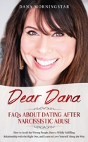 Dear Dana FAQs about Dating after Narcissistic Abuse : How to Avoid the Wrong People, Have a Wildly Fulfilling Relationship with the Right One, and Learn to Love Yourself along the Way 1732908389 Book Cover