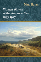 Women Writers of the American West, 1833-1927 0252035976 Book Cover