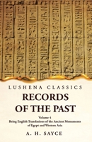 Records of the Past Being English Translations of the Ancient Monuments of Egypt and Western Asia Volume 4 1639239146 Book Cover