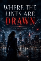 Where the Lines are Drawn: A Threads Novel (Where The Threads Converge - A Threads Novel) B0H2B3KRGB Book Cover