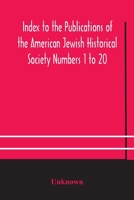 Index to the Publications of the American Jewish Historical Society: Numbers 1 to 20 (Classic Reprint) 9354183581 Book Cover