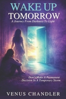 Wake up Tomorrow : Don't Make a Permanent Decision in a Temporary Storm 1971850160 Book Cover