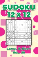 Sudoku 12 x 12 Level 2: Easy Vol. 30: Play Sudoku 12x12 Twelve Grid With Solutions Easy Level Volumes 1-40 Sudoku Cross Sums Variation Travel Paper ... Challenge All Ages Kids to Adult Gifts B08RKLRWK1 Book Cover