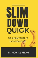 Slim Down Quick: The Ultimate Guide to Rapid Weight Loss B0BSJD9X67 Book Cover