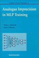 Analogue Imprecision in Mlp Training (Progress in Neural Processing, 4) 9810227396 Book Cover