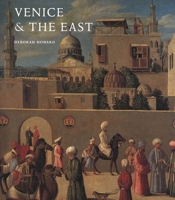 Venice & the East: The Impact of the Islamic World on Venetian Architecture 1100-1500 0300085044 Book Cover