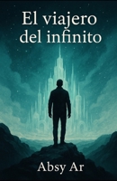 El Viajero del Infinito (Spanish Edition) B0GJ5T2X9Q Book Cover