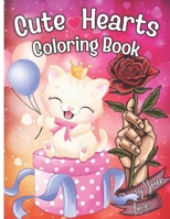 Cute Hearts: An Adult Coloring Book features Romantic Adorable Animals, Lovely Flowers, Heartwarming Designs, and Sweet Emotions to relieve stress and relax you. B0CSKQZ2XZ Book Cover