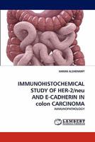 IMMUNOHISTOCHEMICAL STUDY OF HER-2/neu AND E-CADHERIN IN colon CARCINOMA: IMMUNOPATHOLOGY 3843394113 Book Cover