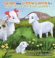 Selah the Little Lamb in: My Little Friend Worry 0998799017 Book Cover