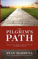 The Pilgrim's Path: Walking God's Chosen Way for Sanctification and Growth 0982295731 Book Cover