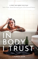 In Body I Trust: A Novel 1736572512 Book Cover