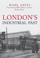 London's Industrial Past 1445698021 Book Cover