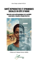 Santé reproductive et dynamiques sociales en Côte d’Ivoire: Approche socio-anthropologique de la morbidité maternelle et infantile à Bouaké Nord-Est (Harmattan Mali) (French Edition) 2336590166 Book Cover