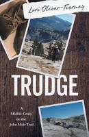 Trudge: A Mid-Life Crisis on the John Muir Trail 1947392239 Book Cover