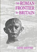 The Roman Frontier in Britain: Hadrian's Wall, the Antonine Wall and Roman Policy in Scotland (Zzz) 1859360157 Book Cover