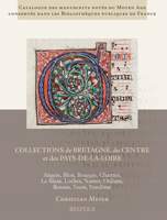Collections de Bretagne, Du Centre Et Des Pays-De-La-Loire: Angers, Blois, Bourges, Chartres, Le Mans, Loches, Nantes, Orleans, Rennes, Tours, Vendome 2503578004 Book Cover