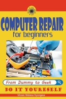 computer repair for beginners: computer repair B0GMNGS4J1 Book Cover