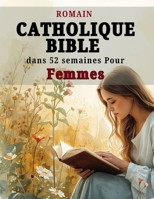 Romain Catholique Bible dans 52 semaines Pour Femmes: Un parcours inspirant pour surmonter l'anxiété, découvrir votre identité en Christ et lire la ... des Écritures et à la prière (French Edition) B0GXCNM6M4 Book Cover