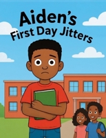 Aiden's First Day Jitters: A First Day of School Book for kindergarten and preschool kids B0FKNFN4GZ Book Cover