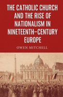 The Catholic Church and the Rise of Nationalism in Nineteenth-Century Europe B0FWPN9PDH Book Cover