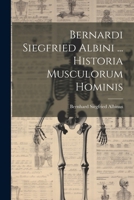 Bernardi Siegfried Albini ... Historia Musculorum Hominis 102137136X Book Cover