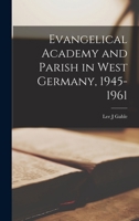 Evangelical Academy and Parish in West Germany, 1945-1961 1014665086 Book Cover