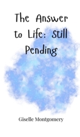 The Answer to Life: Still Pending 180566137X Book Cover