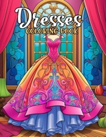 Dresses Coloring Book: Wonderful Fashion Dresses Styles, Modern Aesthetic Gowns Coloring Book with Vintage and Modern Design B0CR2L1M7Q Book Cover