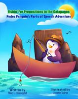 Fishin' For Prepositions in the Galapagos: Pedro Penguin's Parts of Speech Adventure 1955964467 Book Cover