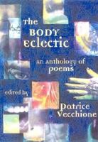 The Body Eclectic: An Anthology of Poems 0805069356 Book Cover