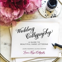 Wedding Calligraphy: A Guide to Beautiful Hand Lettering 1631581295 Book Cover