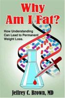 Why Am I Fat?: How Understanding Can Lead to Permanent Weight Loss. 142080927X Book Cover