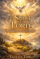 The Spirit of the LORD: The Foundation of All True Spiritual Life (Dwelling in the Sevenfold Spirit of God) B0GLQ1DHZ1 Book Cover