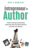 Entrepreneur to Author: 5 STEPS to Writing and Publishing a Nonfiction Book That Builds Authority and Grows Your Business 1989737005 Book Cover