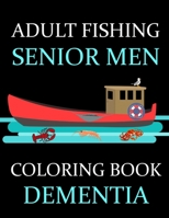 Adult Fishing Senior Men Coloring Book Dementia: : 77 Pages of Illustrations: Fish & More | Him | His | Gift Idea B08GLP1Q3H Book Cover