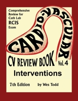 CV Review Book Volume 4: Interventions: Cardiovascular Invasive Therapies (Todd's Cardiovascular Review) B0CL5FRG7X Book Cover