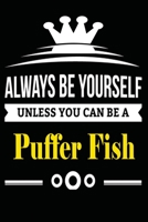 Always be Yourself Unless you Can Be A Puffer Fish: Notebook Journal Pet and  Animal Zoo Lover Africa Safari and wildlife Fans  Notebook 6x9 Inches ... for notes, ... | Organizer writing book diary 1653954922 Book Cover