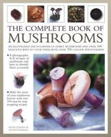 The Complete Book of Mushrooms: An illustrated encyclopedia of edible mushrooms and over 100 delicious ways to cook them, with over 700 color photographs 1780190026 Book Cover