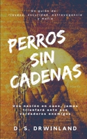 Perros Sin Cadenas: En una Nación con Caos, nadie se salva B08FTHK5D3 Book Cover