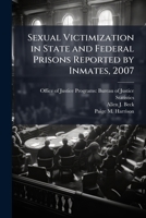Sexual Victimization in State and Federal Prisons Reported by Inmates, 2007 - Scholar's Choice Edition 1297046102 Book Cover