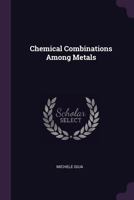 Chemical Combinations Among Metals 1340589281 Book Cover