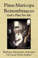Pima Maricopa Rememberances: God's Plan for Me 0741438895 Book Cover